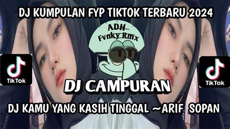 Dj Kamu Yang Kasih Tinggal Arif Sopan X Ente Kadang Dj Campuran