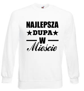 Bluza Damska Najlepsza Dupa W Mie Cie