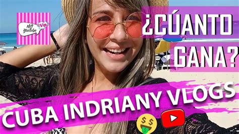 CUANTO GANA CUBA INDRIANY VLOGS EN YOUTUBE CUANTO GANAN LOS