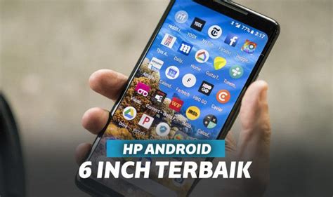 7 Hp Android Layar 6 Inch Murah 2019 Mulai 1 Jutaan