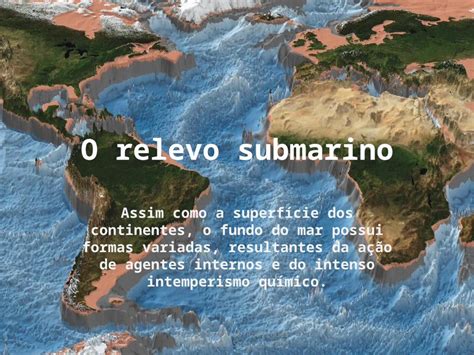 Ppt O Relevo Submarino Assim Como A Superf Cie Dos Continentes O