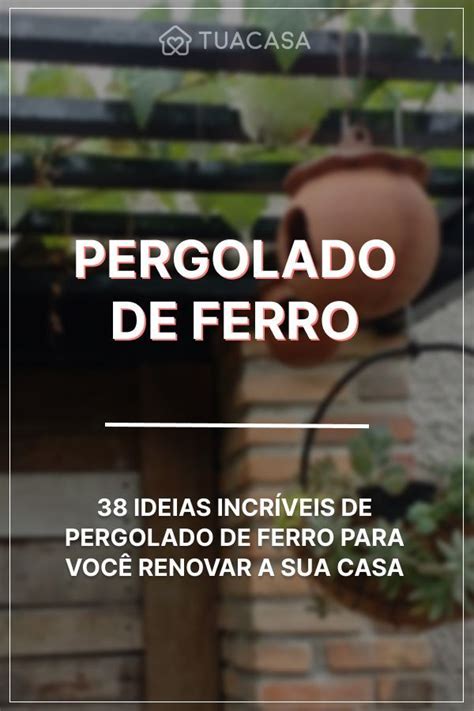 Pergolado De Ferro Modelos Que Renovam O Visual Da Sua Casa