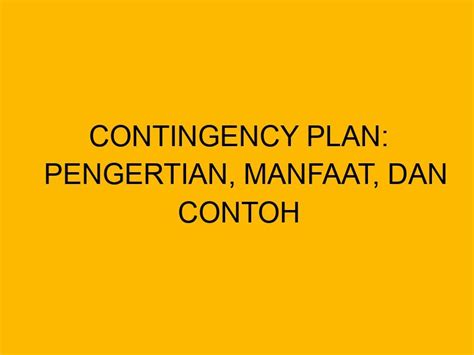 Contingency Plan Pengertian Manfaat Dan Contoh