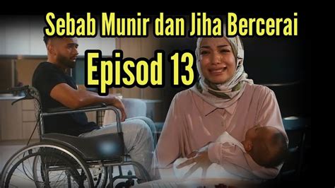 KERASNYA TAKDIR EPISOD 13 FULL SEBAB MUNIR DAN JIHA BERCERAI YouTube