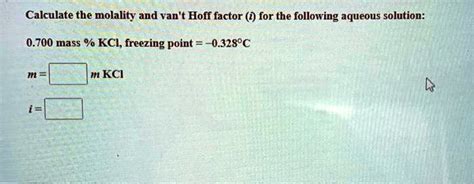 SOLVED Calculate The Molality And Van T Hoff Factor 2 For The