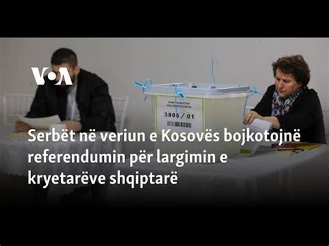 Serb T N Veriun E Kosov S Bojkotojn Referendumin P R Largimin E