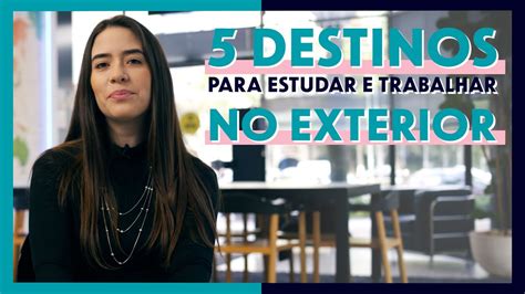 5 Destinos Para Estudar E Trabalhar No Exterior Youtube