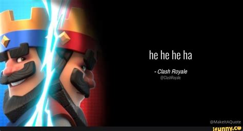 He He He Ha Clash Royale Clashroyale Al Ifunny