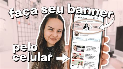 Como Criar A Capa Do Seu Canal Pelo Celular Passo A Passo Simples Para