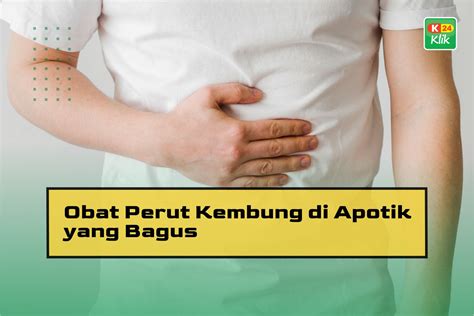 15 Obat Perut Kembung Di Apotik Yang Bagus K24klik