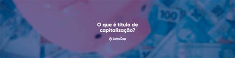 O que é título de capitalização e como funciona este produto