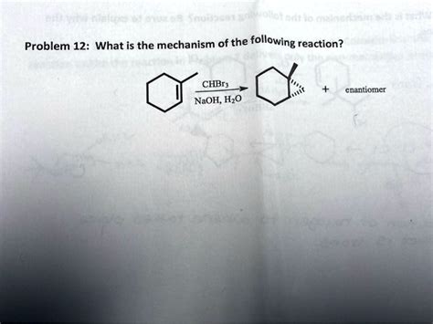 SOLVED Problem 12 What Is The Mechanism Of The Following Reaction