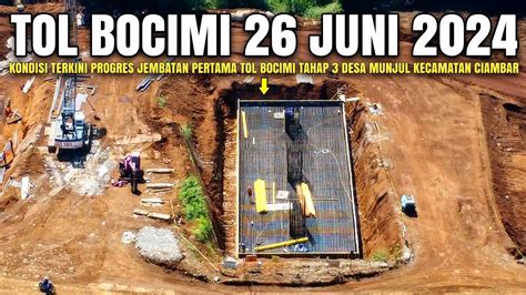 Tol Bocimi Tahap 3 Terbaru 26 Juni 2024 Kondisi Terkini Progres