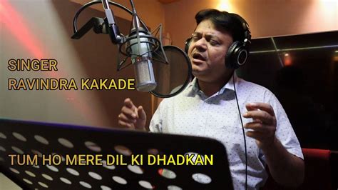 Tum Ho Mere Dil Ki Dhadkan Ravindra Kakade Use Headphones For Best Quality Youtube