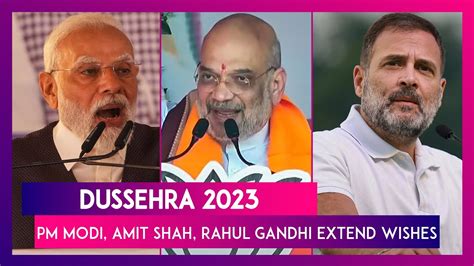 Dussehra 2023 PM Narendra Modi Amit Shah Rahul Gandhi And Others