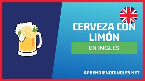 CÓMO se dice CERVEZA CON LIMÓN en INGLÉS 2023 APRENDE A ESCRIBIR