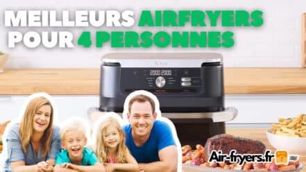 Quel Airfryer Choisir Pour 4 Personnes Liste Des Meilleures Friteuses