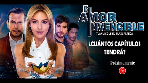 Cuantos Capítulos Tendrá la telenovela El Amor Invencible Será