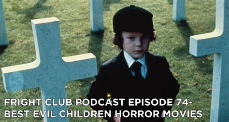 Best Evil Children Horror Movies- Fright Club Podcast Episode 74