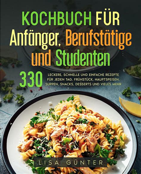 Kochbuch F R Anf Nger Berufst Tige Und Studenten Leckere