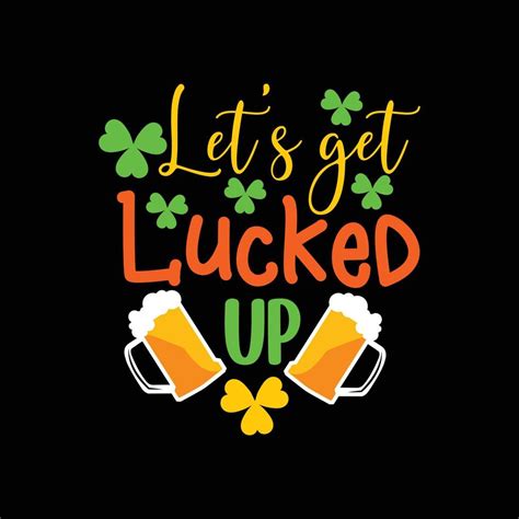 Let S Get Lucked Up Vector T Shirt Design St Patrick Day T Shirt