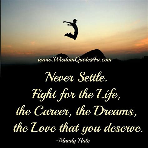 Dont Settle For Anything Less Than You Deserve Wisdom Quoteswisdom