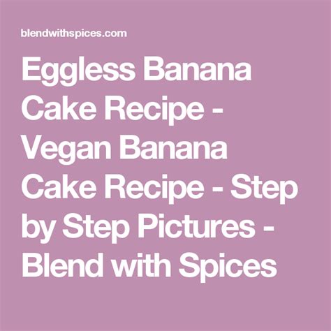 Eggless Banana Cake Recipe Vegan Banana Cake Recipe Step By Step Pictures Blend With Spices