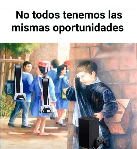 No Todos Tenemos Las Mismas Oportunidades Memes