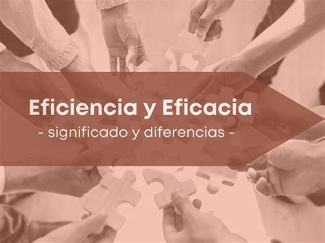 Eficiencia y eficacia significado y diferencias Blog del Máster MBA