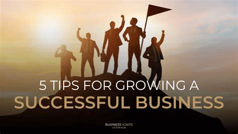 5 Tips For Growing A Successful Business Business Ignite