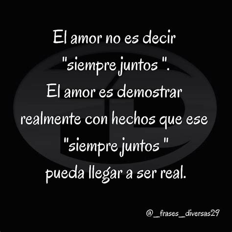 El Amor No Es Decir Siempre Juntos El Amor Es Demostrar Realmente