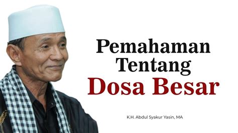 Pemahaman Tentang Dosa Besar Buya Syakur Yasin YouTube