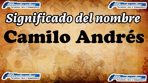 Significado Del Nombre Camilo Andr S Su Origen Y M S El Derecho