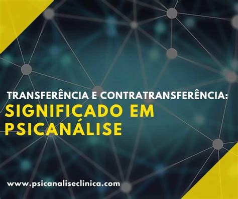 Transferência E Contratransferência Significado Em Psicanálise