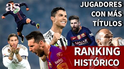 El Ranking De Jugadores De Fútbol Con Más Títulos Diario As Youtube