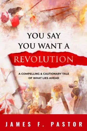 You Say You Want A Revolution A Compelling Cautionary Tale Of What