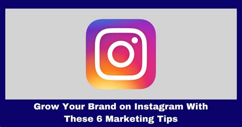 Grow Your Brand On Instagram With These 6 Marketing Tips