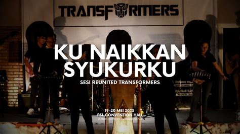 Lagu Ku Naikkan Syukurku Sesi Reunited Transformers YouTube