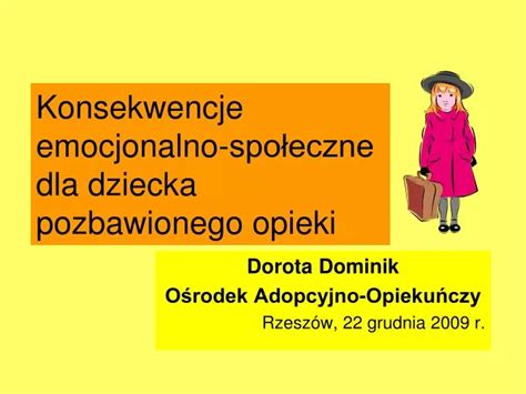 PPT Konsekwencje emocjonalno społeczne dla dziecka pozbawionego