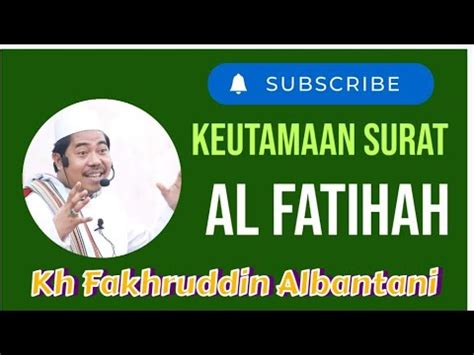 Keutamaan Surat Al Fatehah Kh Fakhruddin Al Bantani Youtube