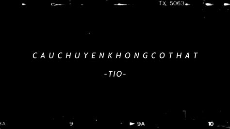 「lyric Video」c A U C H U Y E N K H O N G C O T H A T [short Story] Tio [prod By Since1999