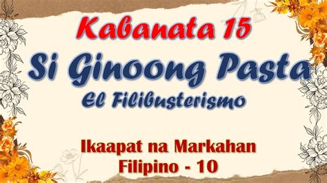 KABANATA 15 EL FILIBUSTERISMO SI GINOONG PASTA FILIPINO 10 ARALIN SA