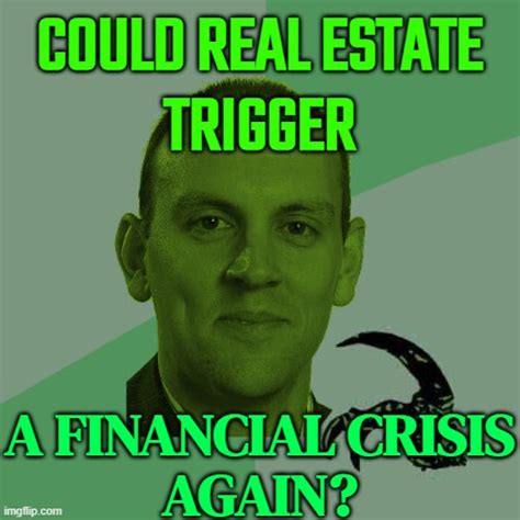 Could Real Estate Trigger A Financial Crisis Yet Again Imgflip