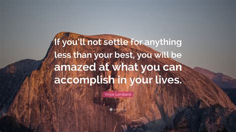 Vince Lombardi Quote If Youll Not Settle For Anything Less Than Your