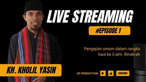 LIVE PENGAJIAN UMUM Dalam Rangka HAUL Ke 3 Alm Binakrah BERSAMA KH