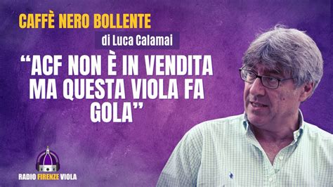 Fiorentina il CNB di Calamai ACF non è in vendita ma questa Viola fa