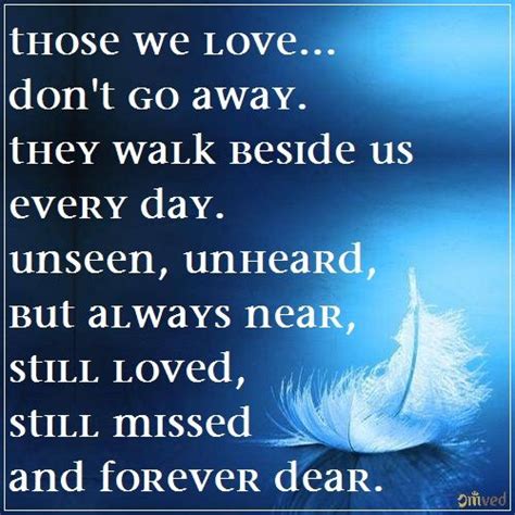 Those We Love Don T Go Away They Walk Beside Us Every Day Unseen