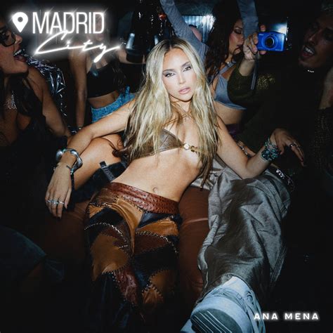 Madrid City Es El Nuevo Xito Viral De Ana Mena Music Up