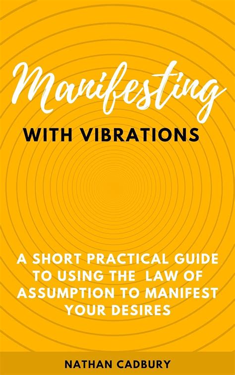 Manifesting With Vibrations A Short Practical Guide To