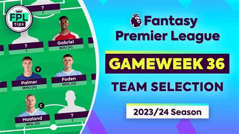 Fpl Gw36 Team Selection Captain Haaland Or Palmer Gameweek 36